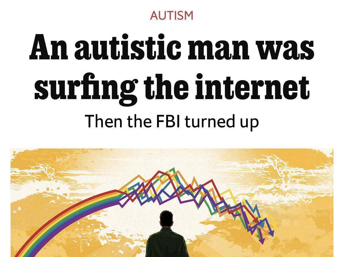 AUTISM An autistic man was surfing the internet Then the FBI turned up Я