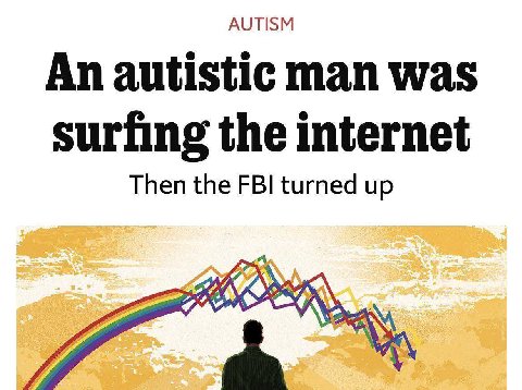 AUTISM An autistic man was surfing the internet Then the FBI turned up Я