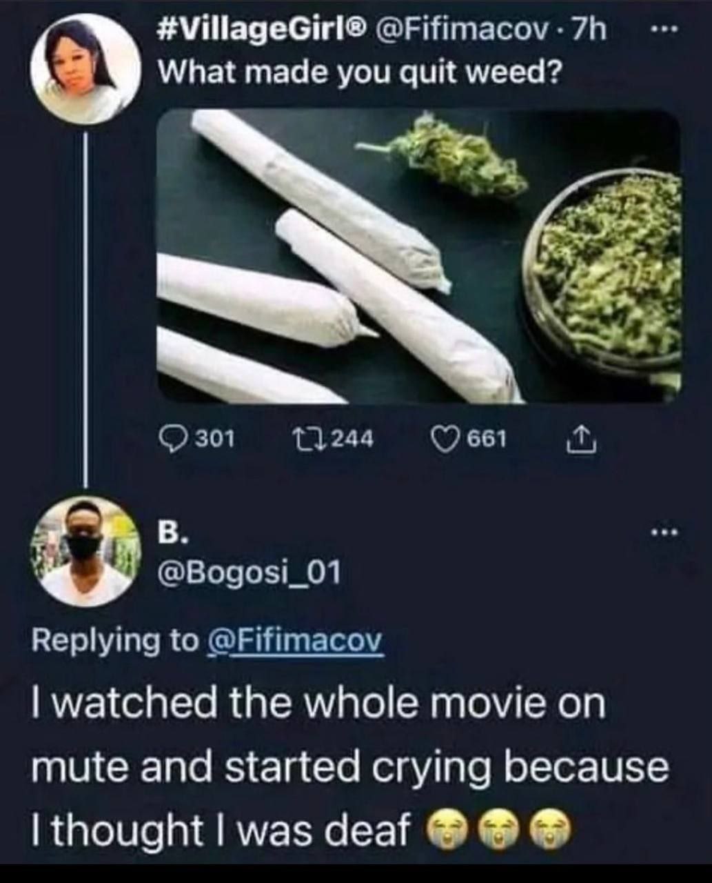 #VillageGirl® @Fifimacov What made you quit weed? 301 661 @Bogosi_01 Replying to @Fifimacov watched the whole movie on mute and started crying because thought was deaf