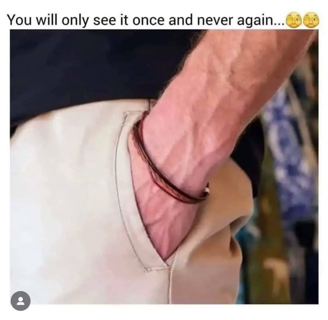 You will only see it once and never again...