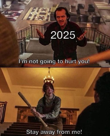 2025 not going to hurt you! Stay away from