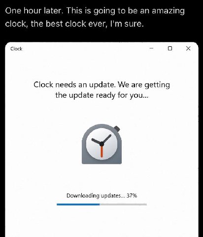 One hour later. This is going to be an amazing clock, the best clock ever, sure. Clock О Clock needs an update. We are getting the update ready for you... Downloading updates... 37%