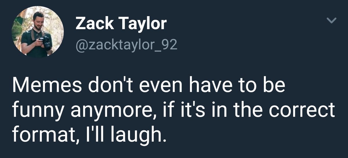 Zack Taylor Memes dont even have to be funny anymore, if it's in the correct format, Ill laugh.