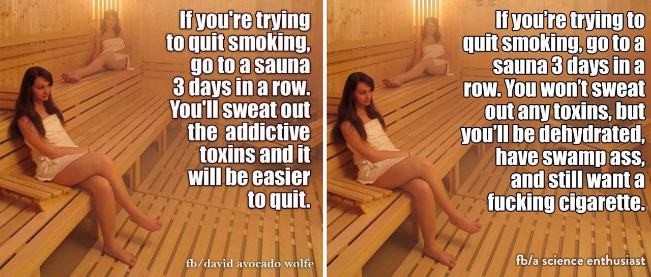 и trying trying to 1 to quit smoking, quit smoking, toa to Salina 3 days ina 3 days inarow row. You won't sweat Youll sweat out out any toxins, but the addictive youll be dehydrated toxins and it have