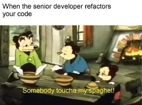 When the senior developer refactors your code Somebody
