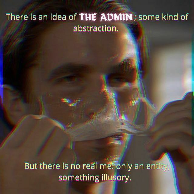 There is an idea of THE ADMIN; some kind of abstraction. But there is по redl something illusory.