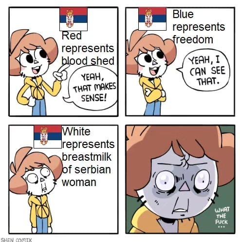 Blue represents reedom represents blood_shed 1 CAN SEE THAT MAKES SENSE! White represents breastmilk of serbian woman WHAT