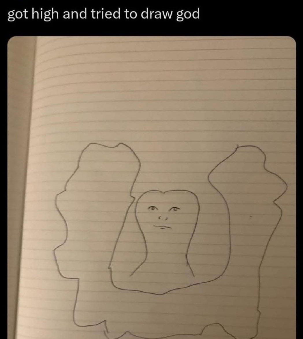 got high and tried to draw god
