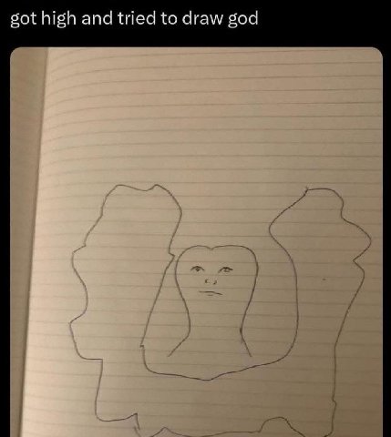 got high and tried to draw god