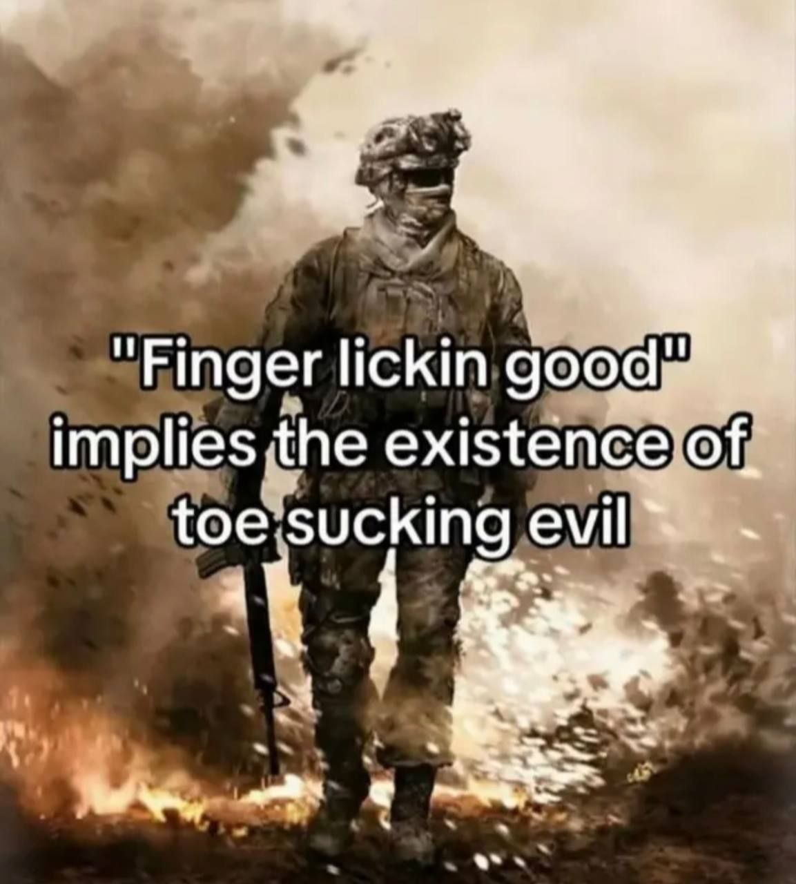 "Finger lickin good implies the existence of, toe sucking it We,