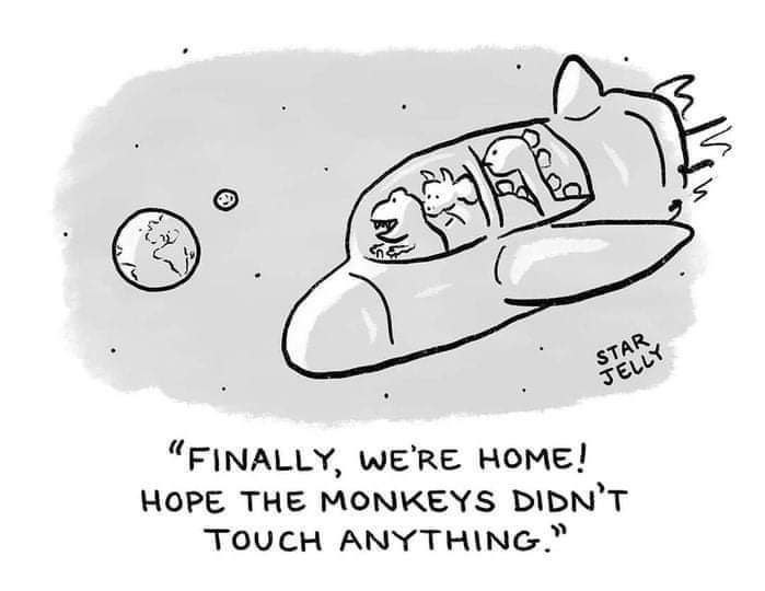 “FINALLY, МЕ’ВЕ HOME! HOPE THE MONKEYS TOUCH ANYTHING.”