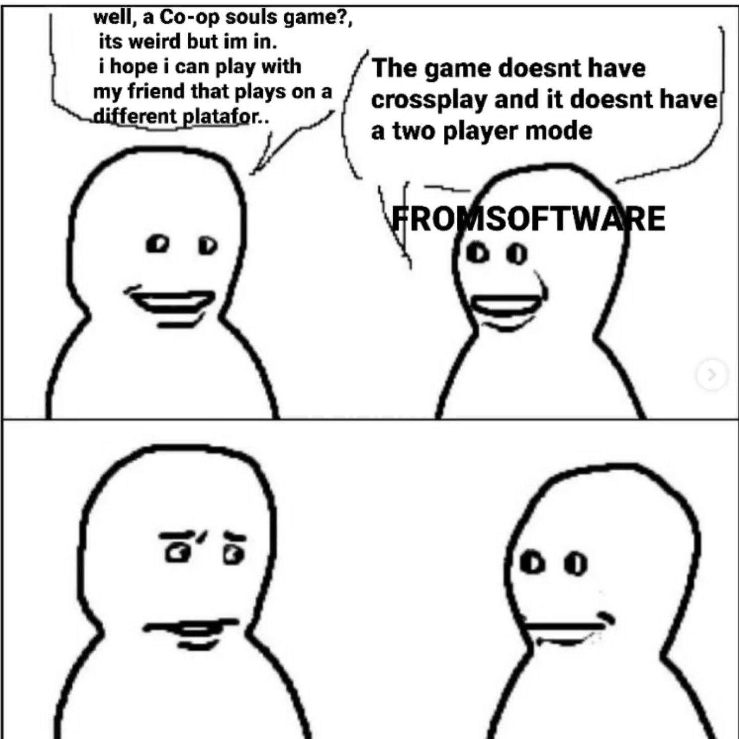 well, а Co-op souls дате?, its weird but in. i hope i can play with The game doesnt have my friend that plays on a crossplay and it doesnt have rent a two player mode о