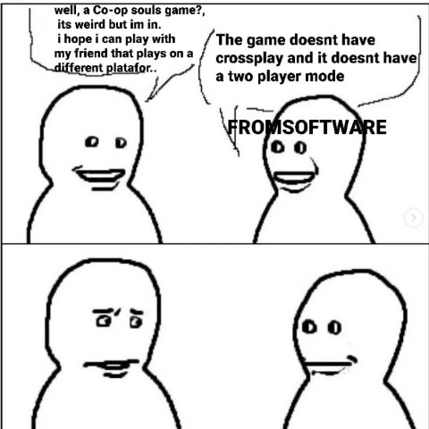 well, а Co-op souls дате?, its weird but in. i hope i can play with The game doesnt have my friend that plays on a crossplay and it doesnt have rent a two player mode о
