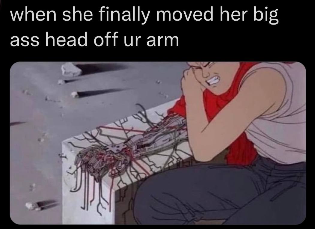 when she finally moved her big ass head off arm