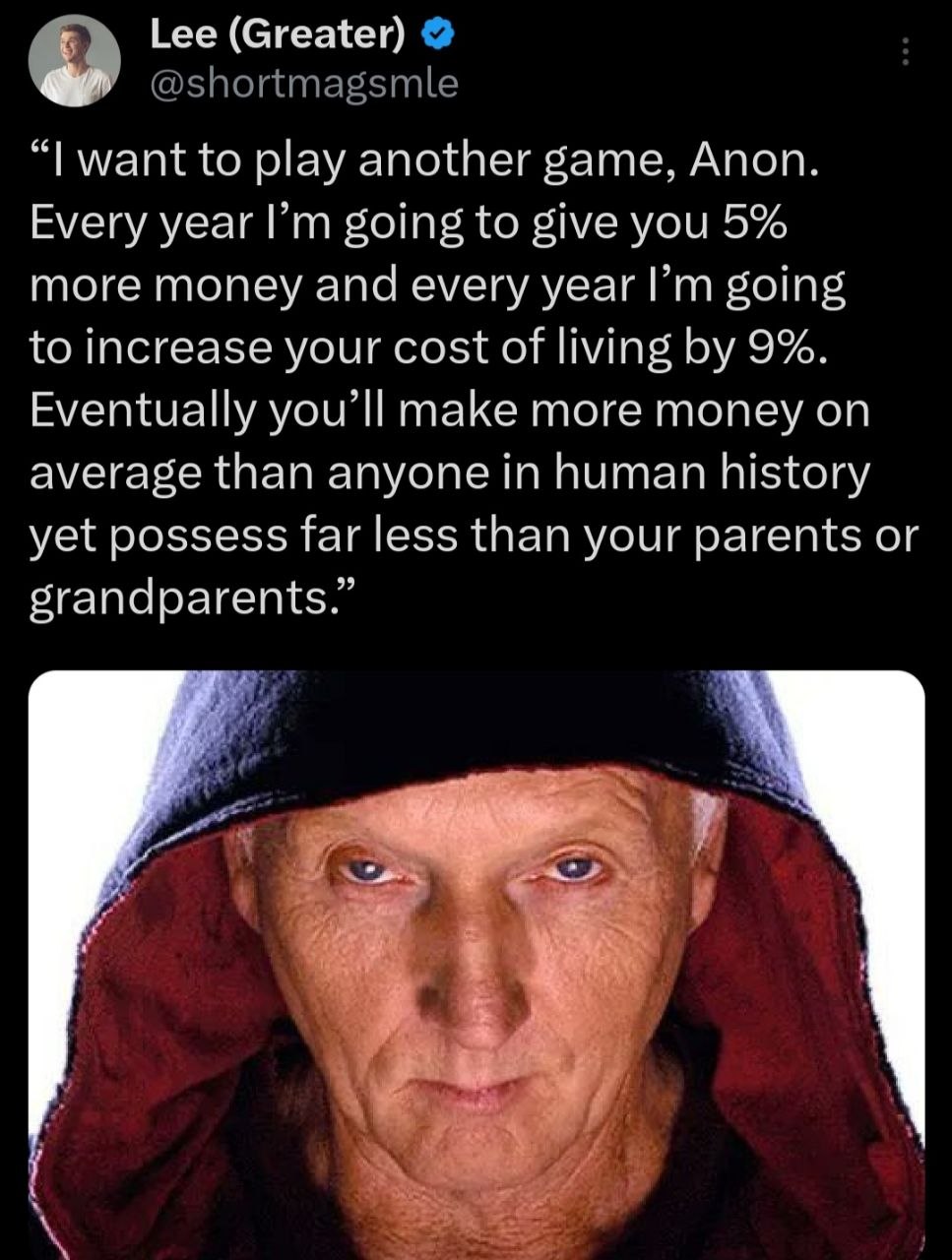 Lee (Greater) @shortmagsmle want to play another game, Anon. Every year going to give you 5% more money and every year going to increase your cost of living 9%. Eventually you’ll make more money on av