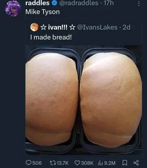 raddles Mike Tyson made bread!