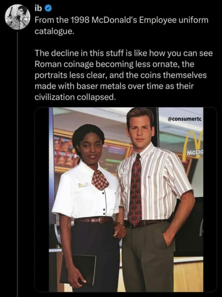 From the 1998 McDonald's Employee uniform catalogue. The decline in this stuff is like how you can see Roman coinage becoming less ornate, the portraits less clear, and the coins themselves made with 