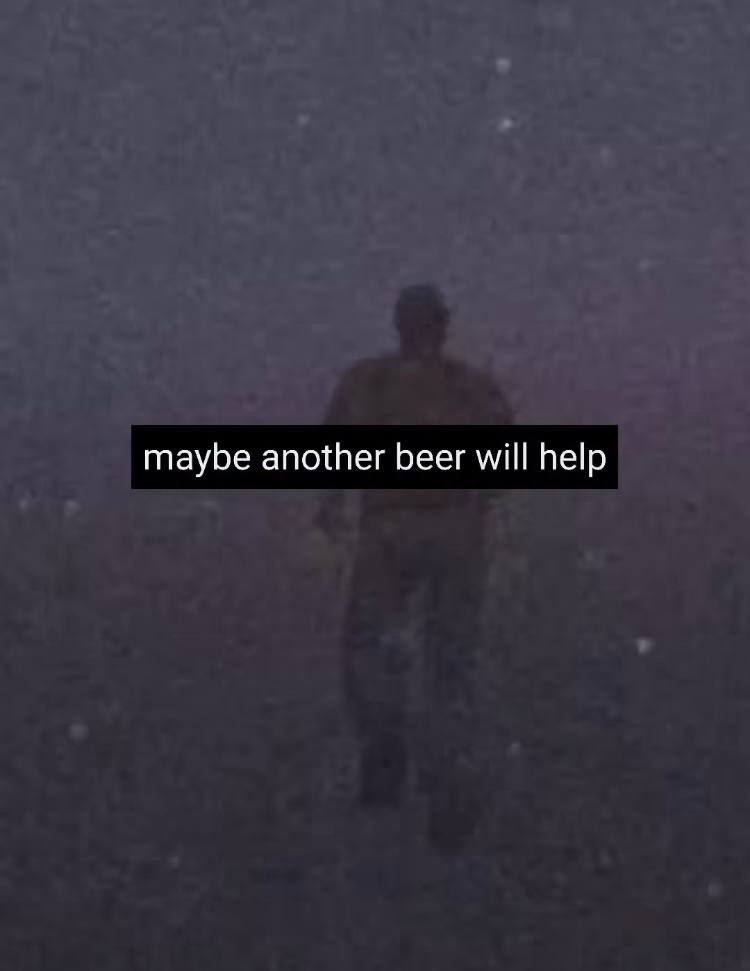 maybe another beer will help