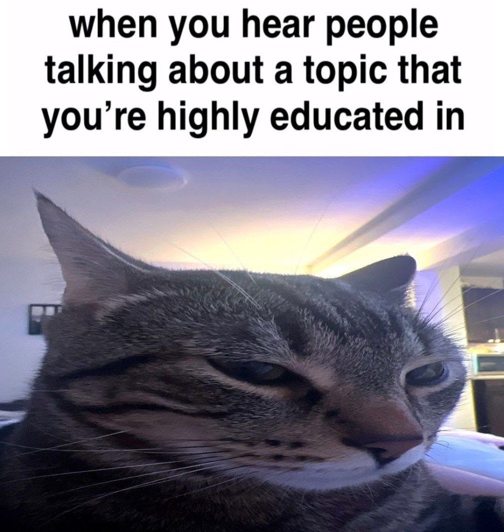 when you hear people talking about a topic that highly educated in