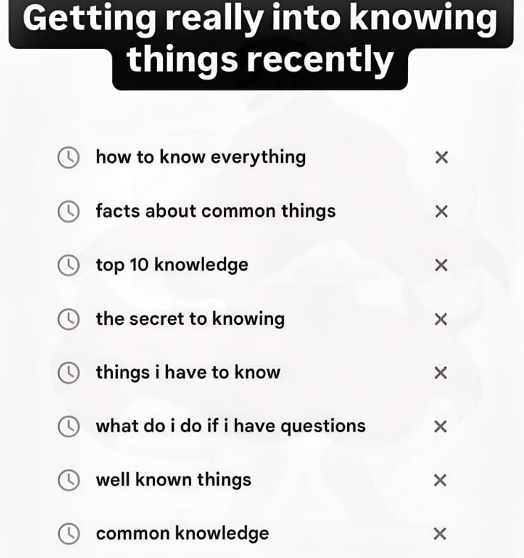 Getting really into knowing things recently how to know everything facts about common things top 10 knowledge the secret to knowing things i have to know what i if i have questions well known things c