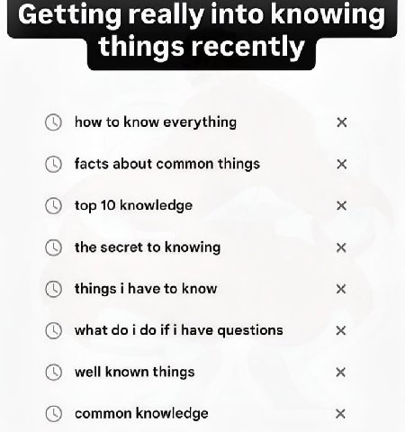 Getting really into knowing things recently how to know everything facts about common things top 10 knowledge the secret to knowing things i have to know what i if i have questions well known things c
