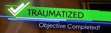 TRAUMATIZED Objective Completed!