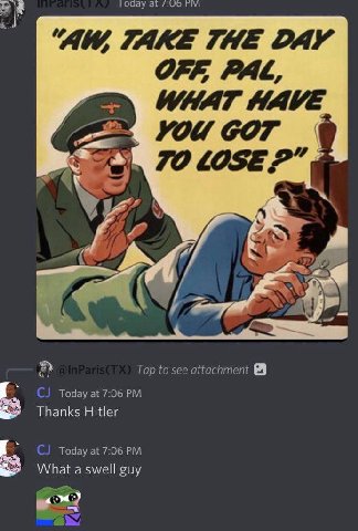 at TAKE THE DAY OFF, PAL, WHAT HAVE YOU COT 70 LOSE?” Tap to see attachment Today at 7:06 Thanks Hitler Today at 7:06 What a swell guy
