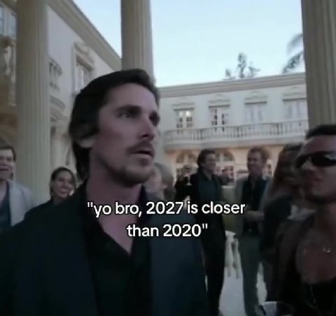 bro, 2027 is closer than 2020"