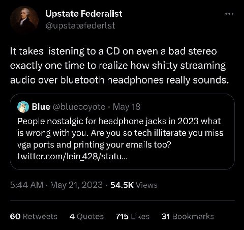 Upstate Federalist It takes listening to a on even a bad stereo exactly one time to realize how shitty streaming audio over bluetooth headphones really sounds. Blue People nostalgic for headphone jack
