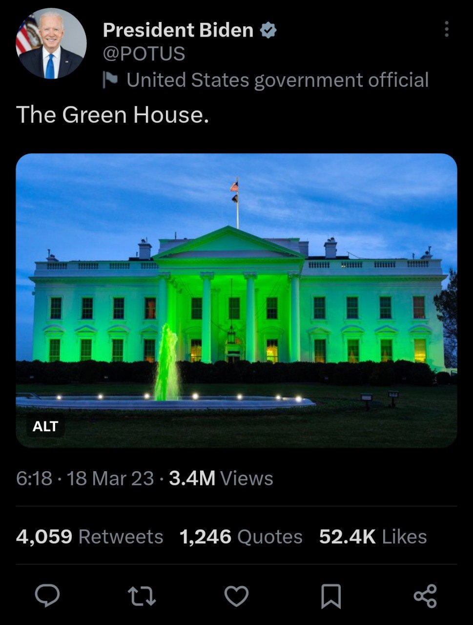 President Biden @POTUS United States government official The Green House ALT 6:18 18 Mar 23 Views 4,059 Retweets 1,246 Quotes Likes