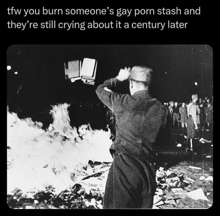 tfw you burn someone’s gay porn stash and they’re still crying about it a century later A 4