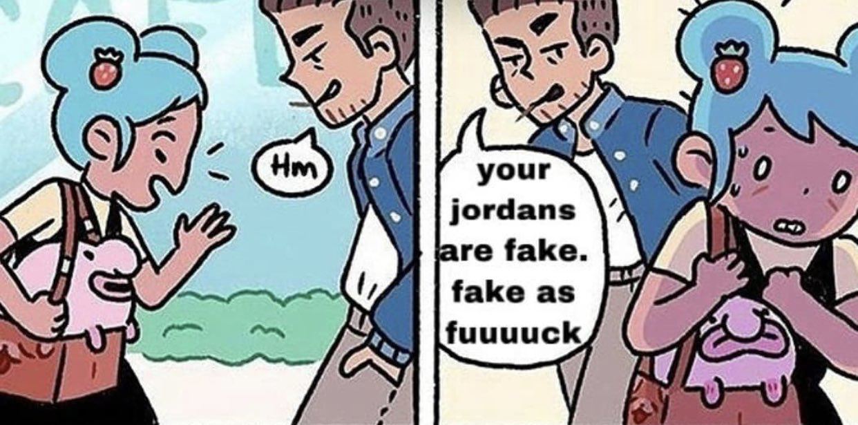 your 0 jordans are fake fake as fuuuuck