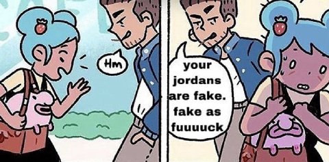 your 0 jordans are fake fake as fuuuuck