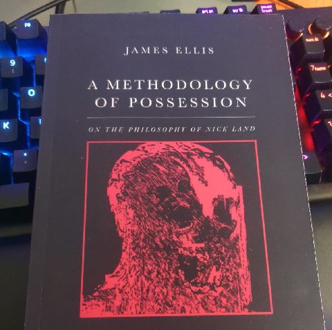 JAMES ELLIS 9 1 А METHODOLOGY OF POSSESSION ON THE PHILOSOPHY OF NICK LAND i a a