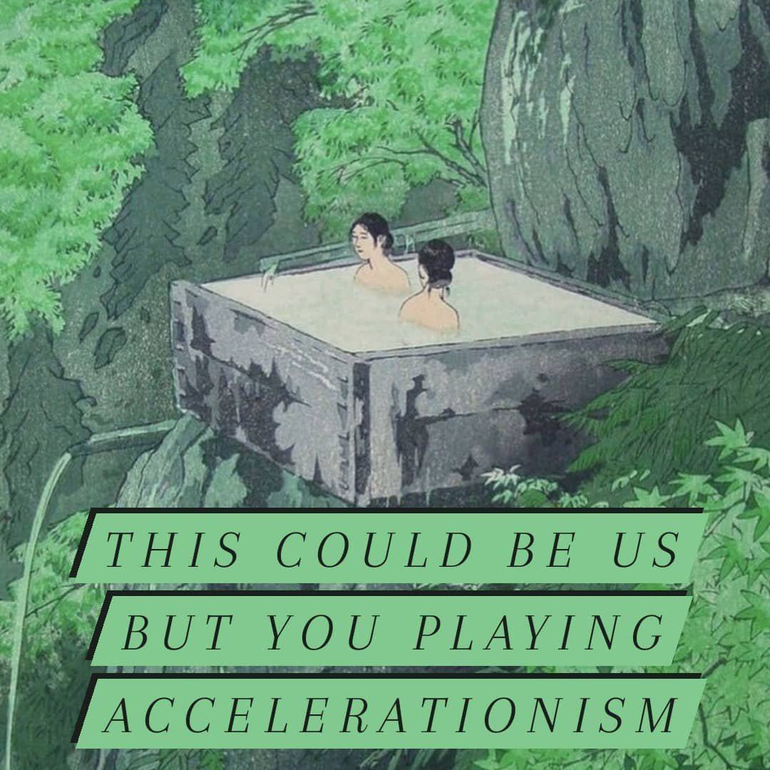 if me 2 27. ete THIS COULD BE BUT YOU PLAYING, ACCELERATIONISM
