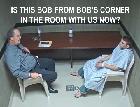IS THIS ВОВ FROM BOB’S CORNER IN THE ROOM WITH NOW?