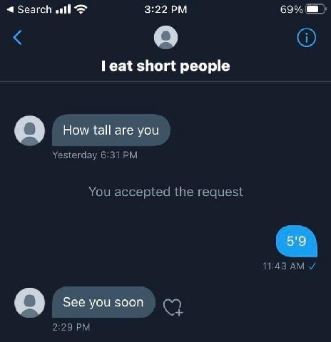 4 all 3:22 69% eat short people How tall are you Yesterday 6:31 You accepted the request 11:43 У See you soon 2:29