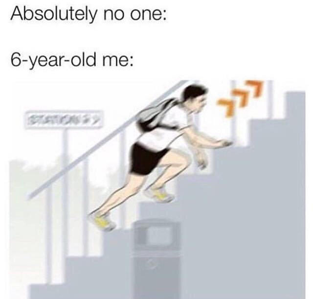 Absolutely no one: 6-year-old me: 4
