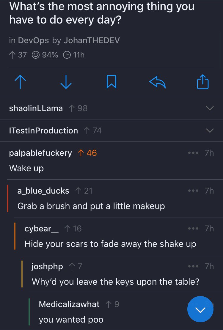 What's the most annoying thing you have to every day? shaolinLLama palpablefuckery Wake up a_blue_ducks Grab a brush and put a little makeup суБеаг Hide your scars to fade away the shake up joshphp Wh