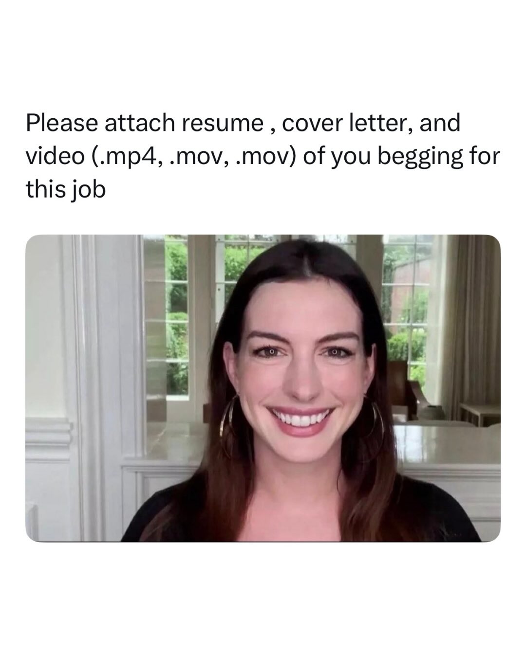 Please attach resume cover letter, and video .mov, .mov) of you begging for this job