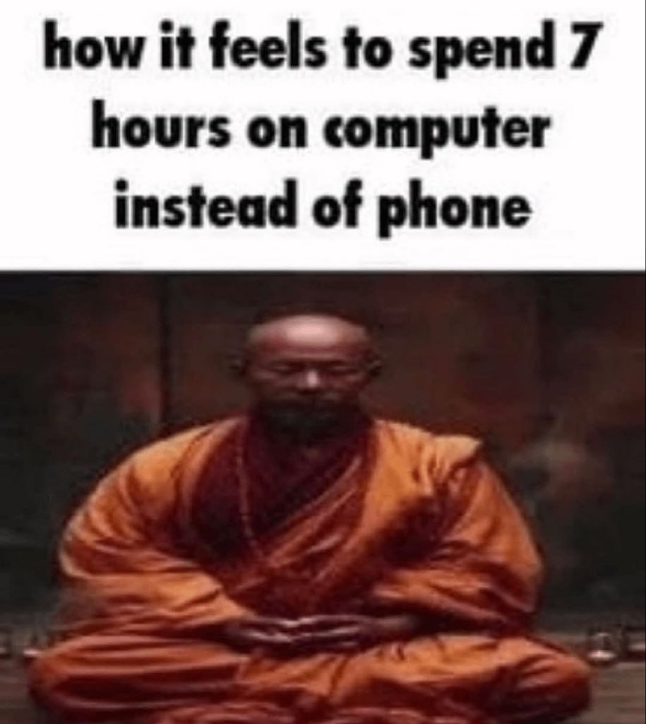 how it feels to spend 7 hours on computer instead of phone