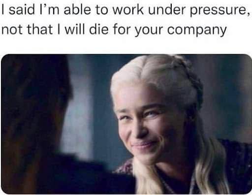 said able to work under pressure not that will die for your company