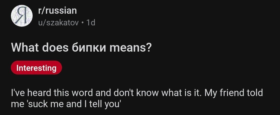 r/russian u/szakatov What does бипки means? Interesting l've heard this word and dont know what is it. My friend told me ‘suck me and tell you