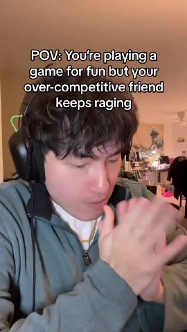 -_over-competitive friend POV: Уотер!аута]а , keeps raging POW: Youjre)playingyal