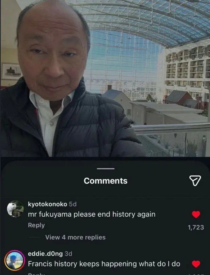 Comments fukuyama please end history again Reply 1,723 View 4 more replies eddie.dOng Francis history keeps happening what