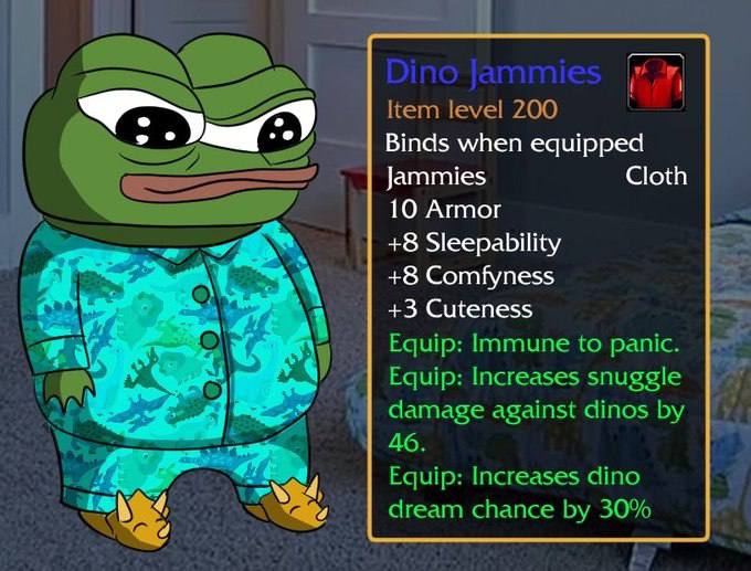 Item level 200 Binds when equipped Jammies Cloth 10 Armor SSS +8 Sleepability +8 Comfyness +3 Cuteness Equip: Immune to panic. Equip: Increases snuggle damage against dinos 46 Equip: Increases dino 4 