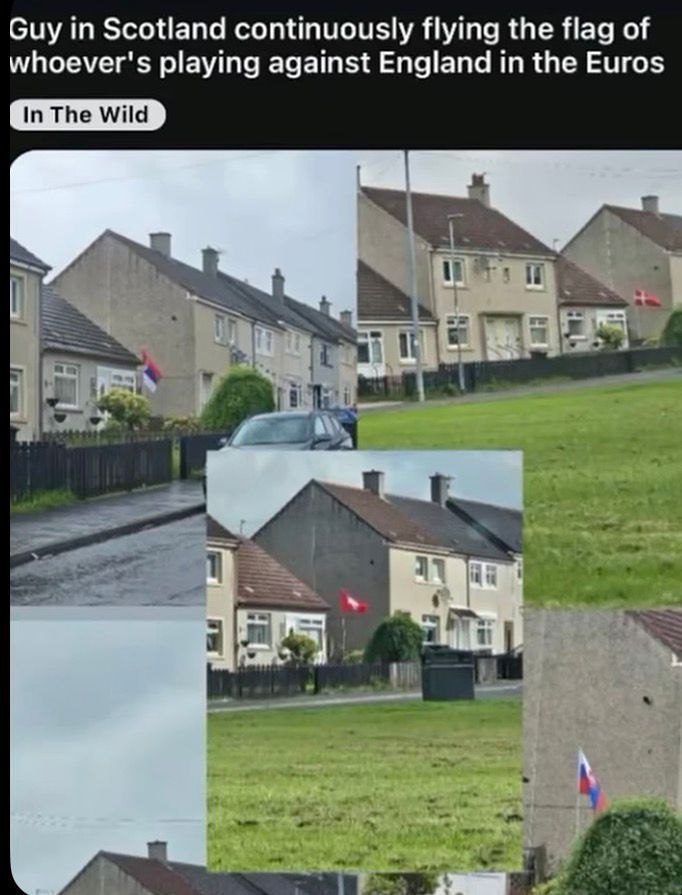 Guy in Scotland continuously flying the flag of whoever's playing against England in the Euros