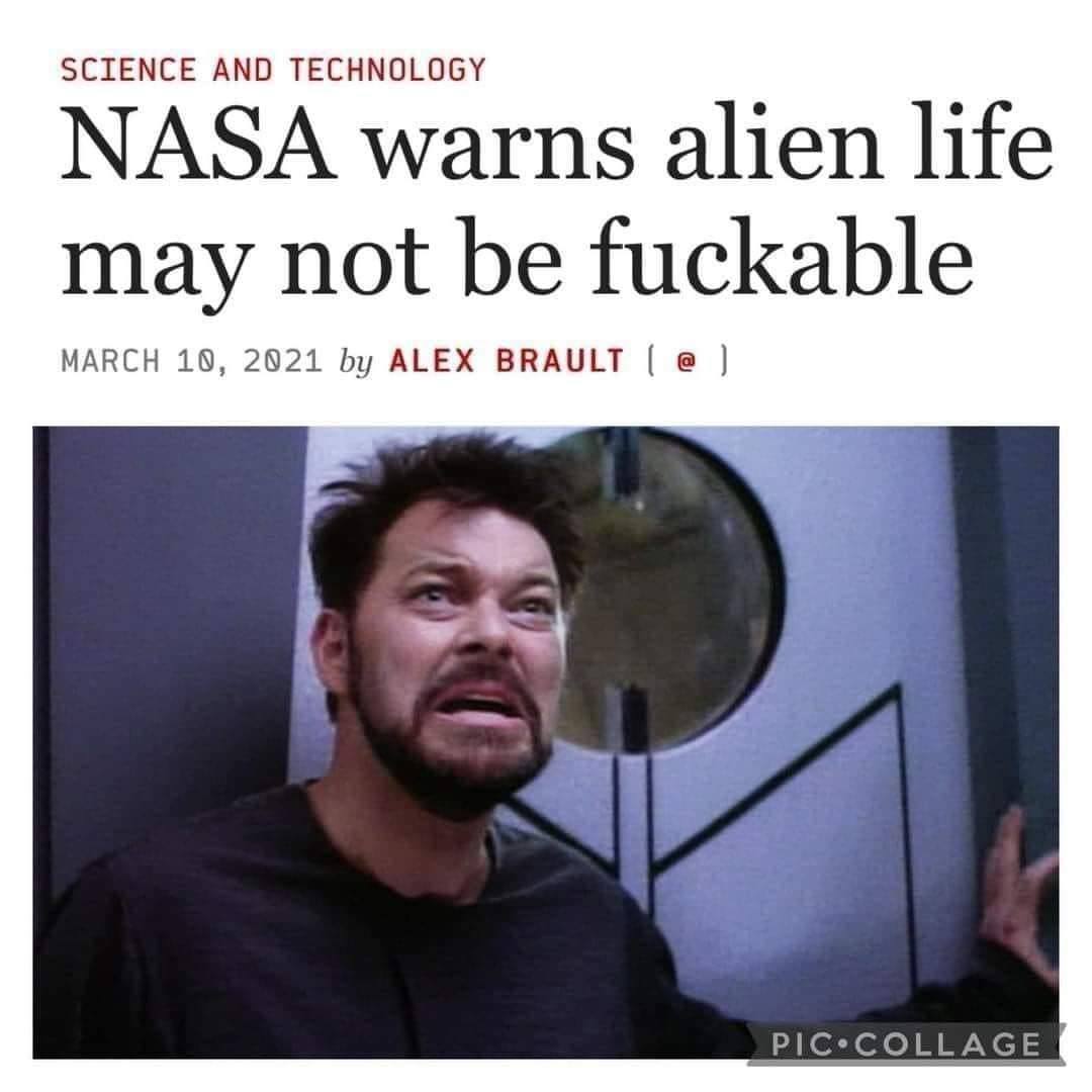 SCIENCE AND TECHNOLOGY NASA warns alien life may not be fuckable MARCH 10, 2021 ALEX BRAULT PIC*COLLAGE