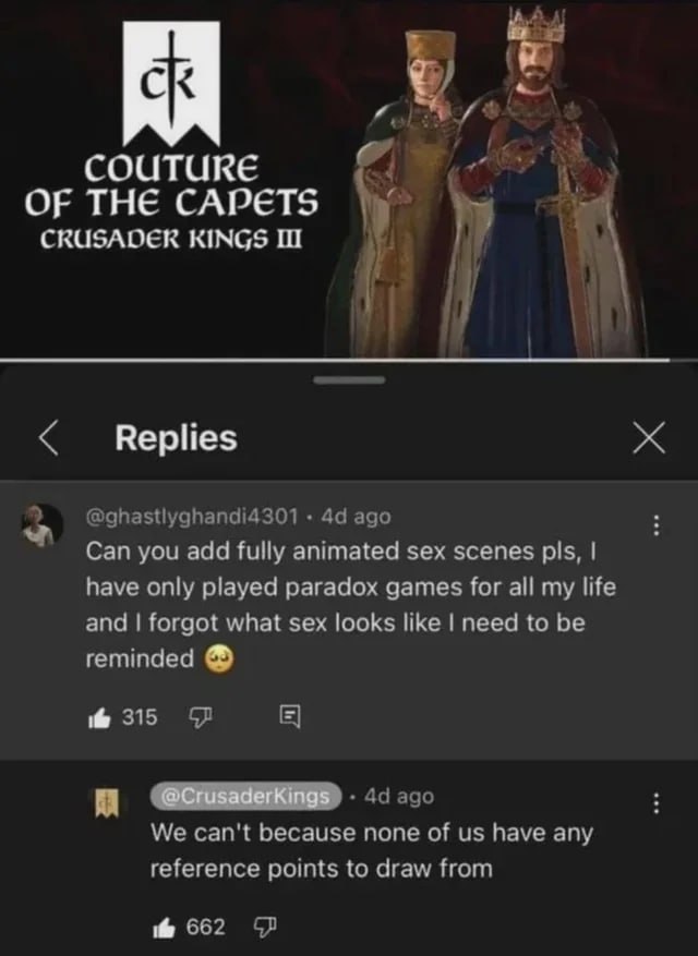 7 COUTURE OF THE CAPETS CRUSADER KINGS Can you add fully animated sex scenes pls, have only played paradox games for all my life and what sex looks like need to be reminded @CrusaderKings Whe because 