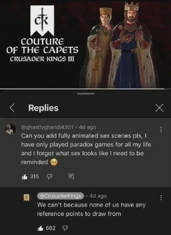 7 COUTURE OF THE CAPETS CRUSADER KINGS Can you add fully animated sex scenes pls, have only played paradox games for all my life and what sex looks like need to be reminded @CrusaderKings Whe because 